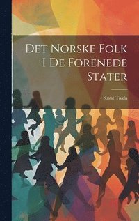 bokomslag Det Norske Folk i de Forenede Stater