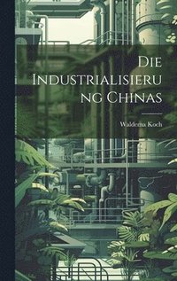 bokomslag Die Industrialisierung Chinas