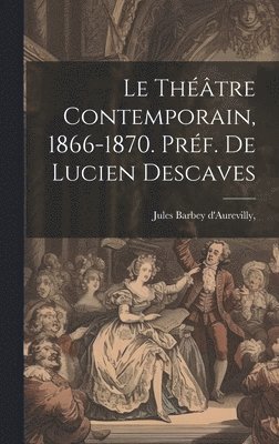 Jules Barbey d'Aurevilly - Théâtre Contemporain, 1866-1870. Préf. de Lucien Descaves, Inbunden