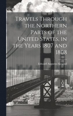 bokomslag Travels Through the Northern Parts of the United States, in the Years 1807 and 1808