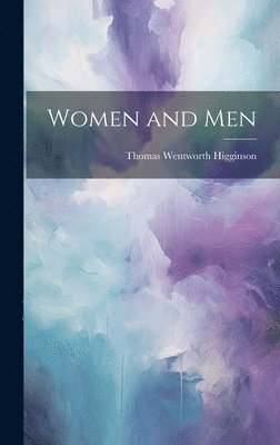 Thomas Wentworth Higginson - Women and Men, Inbunden