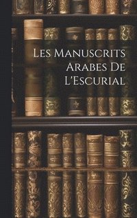 bokomslag Les Manuscrits Arabes de L'Escurial