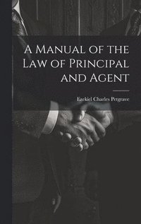 bokomslag A Manual of the Law of Principal and Agent