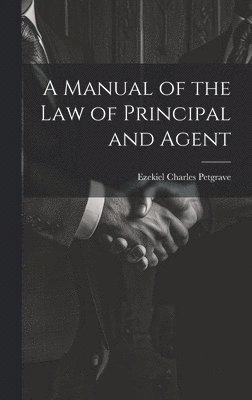 bokomslag Manual of the Law of Principal and Agent