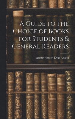 A Guide to the Choice of Books for Students & General Readers 1