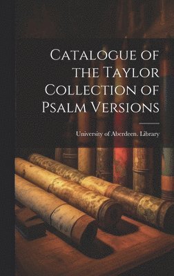 bokomslag Catalogue of the Taylor Collection of Psalm Versions