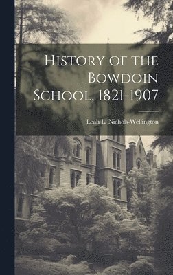 bokomslag History of the Bowdoin School, 1821-1907