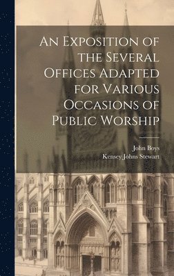 An Exposition of the Several Offices Adapted for Various Occasions of Public Worship 1