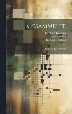 Heinrich Weber, Bernhard Riemann, Richard Dedekind - Gesammelte, Inbunden