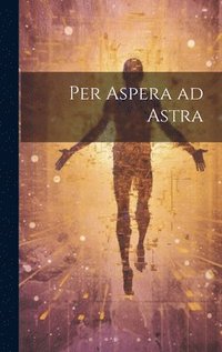 bokomslag Per Aspera ad Astra