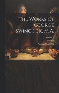 bokomslag Works of George Swincock, M.A.; Volume II