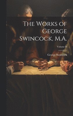 bokomslag Works of George Swincock, M.A.; Volume II