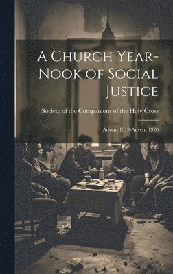 Church Year-Nook of Social Justice; Advent 1919-Advent 1920