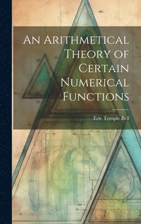 bokomslag An Arithmetical Theory of Certain Numerical Functions