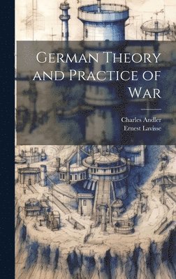Charles Andler, Ernest Lavisse - German Theory and Practice of War, Inbunden