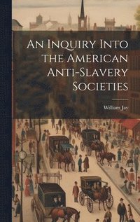 bokomslag Inquiry Into the American Anti-slavery Societies