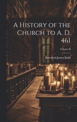 A History of the Church to A. D. 461; Volume II 1