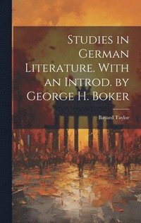 bokomslag Studies in German Literature. With an Introd. by George H. Boker