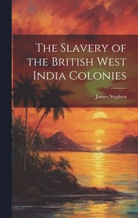 bokomslag Slavery of the British West India Colonies