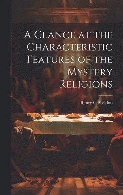 Glance at the Characteristic Features of the Mystery Religions