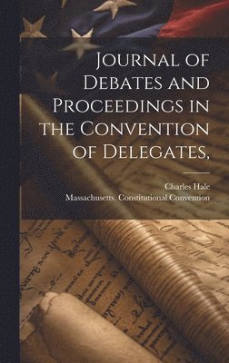 Journal of Debates and Proceedings in the Convention of Delegates, 1