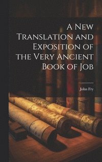 bokomslag A New Translation and Exposition of the Very Ancient Book of Job