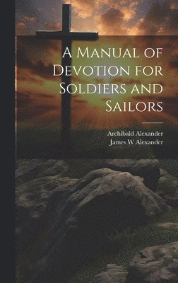 James W Alexander, Archibald Alexander, James W. Alexander - Manual of Devotion for Soldiers and Sailors, Inbunden