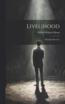 Wilfrid Wilson Gibson - Livelihood, Inbunden