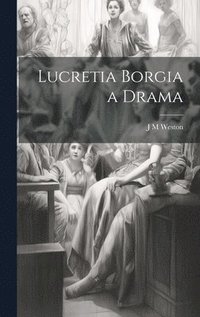 bokomslag Lucretia Borgia a Drama