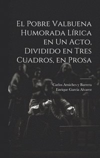 bokomslag El Pobre Valbuena Humorada Lrica en un Acto, Dividido en Tres Cuadros, en Prosa