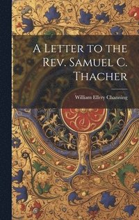 bokomslag A Letter to the Rev. Samuel C. Thacher