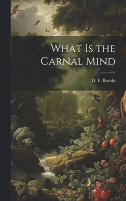 D F Brooks, D. F. Brooks - What is the Carnal Mind, Inbunden