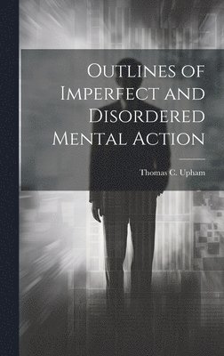 Outlines of Imperfect and Disordered Mental Action
