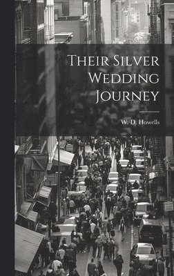 W D Howells, W. D. Howells - Their Silver Wedding Journey, Inbunden