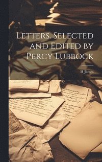 bokomslag Letters. Selected and Edited by Percy Lubbock