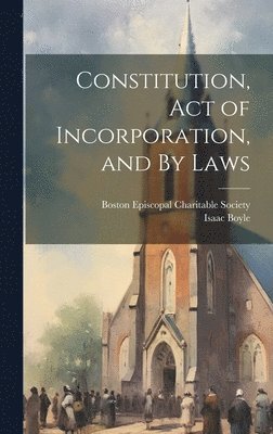 Isaac Boyle, Boston Episcopal Charitable Society - Constitution, Act of Incorporation, and By Laws, Inbunden
