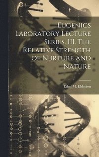 bokomslag Eugenics Laboratory Lecture Series. III. The Relative Strength of Nurture and Nature