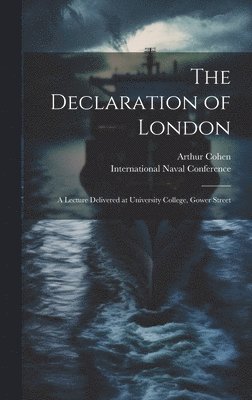 The Declaration of London; a Lecture Delivered at University College, Gower Street 1