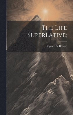 bokomslag The Life Superlative;