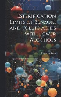 bokomslag Esterification Limits of Benzoic and Toluic Acids With Lower Alcohols