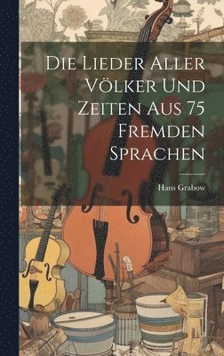bokomslag Lieder Aller Völker und Zeiten aus 75 Fremden Sprachen