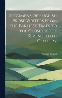 bokomslag Specimens of English Prose Writers From the Earliest Times to the Close of the Seventeenth Century