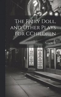 bokomslag The Fairy Doll, and Other Plays for CChildren