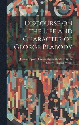 bokomslag Discourse on the Life and Character of George Peabody