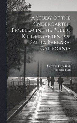 bokomslag Study of the Kindergarten Problem in the Public Kindergartens of Santa Barbara, California