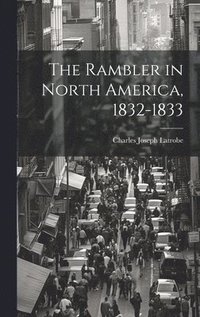 bokomslag The Rambler in North America, 1832-1833