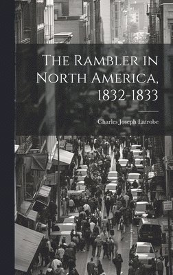 The Rambler in North America, 1832-1833 1