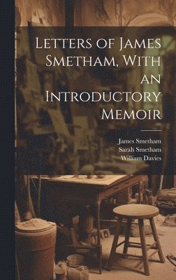 James Smetham, Sarah Smetham, William Davies - Letters of James Smetham, With an Introductory Memoir, Inbunden