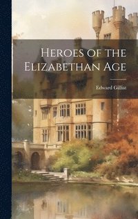 bokomslag Heroes of the Elizabethan Age