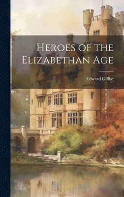 Heroes of the Elizabethan Age 1